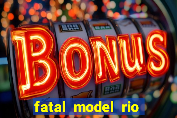 fatal model rio claro sp